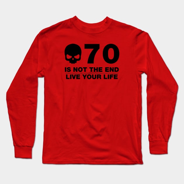 70 Is Not The End - Birthday Shirt (Black Text) Long Sleeve T-Shirt by DesignTrap